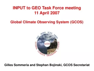 INPUT to GEO Task Force meeting 11 April 2007 Global Climate Observing System (GCOS)