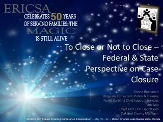 To Close or Not to Close –Federal &amp; State Perspective on Case Closure