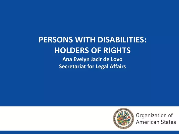 persons with disabilities holders of rights ana evelyn jacir de lovo secretariat for legal affairs