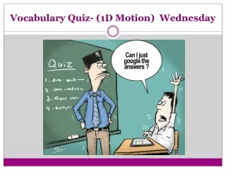 Vocabulary Quiz- (1D Motion)  Wednesday