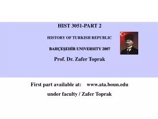 HIST 3051-PART 2 HISTORY OF TURKISH REPUBLIC BAHÇEŞEHİR UNIVERSITY 2007 Prof. Dr. Zafer Toprak
