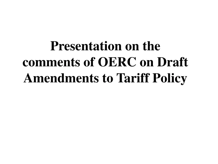 presentation on the comments of oerc on draft amendments to tariff policy