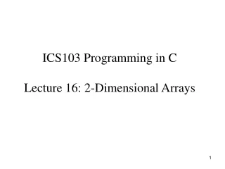 ICS103 Programming in C Lecture 16: 2-Dimensional Arrays