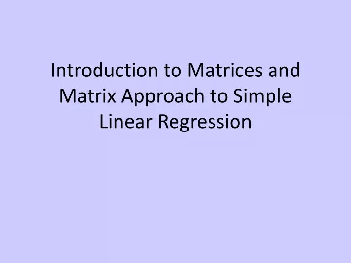 introduction to matrices and matrix approach to simple linear regression