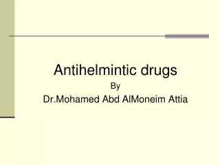 Antihelmintic drugs By  Dr.Mohamed Abd AlMoneim Attia