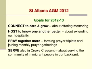 St Albans AGM 2012 Goals for 2012-13 CONNECT to care &amp; grow  – about offering mentoring