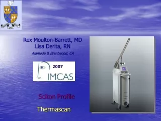 Rex Moulton-Barrett, MD         Lisa Derita, RN Alameda &amp; Brentwood, CA Sciton Profile Thermascan