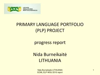 PRIMARY LANGUAGE PORTFOLIO  (PLP) PROJECT progress report Nida Burneikait ė LITHUANIA