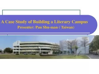 A Case Study of Building a Literary Campus  Presenter: Pan Shu-man ( Taiwan)