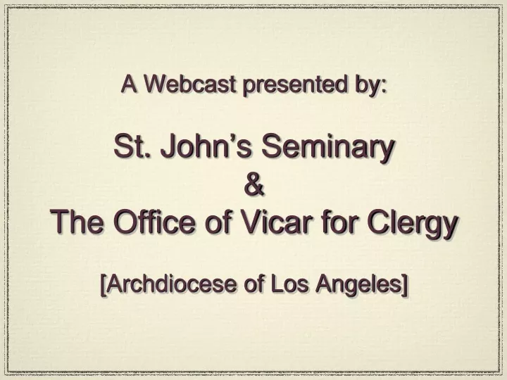 a webcast presented by st john s seminary the office of vicar for clergy archdiocese of los angeles