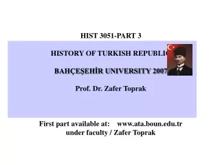 HIST 3051-PART 3 HISTORY OF TURKISH REPUBLIC BAHÇEŞEHİR UNIVERSITY 2007 Prof. Dr. Zafer Toprak