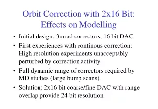 Orbit Correction with 2x16 Bit: Effects on Modelling