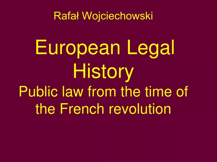 rafa wojciechowski european legal history public law from the time of the french revolution