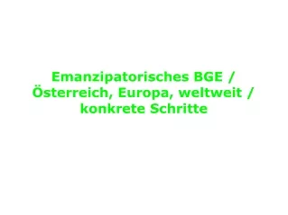 Emanzipatorisches BGE / Österreich, Europa, weltweit / konkrete Schritte