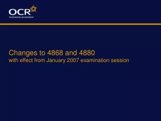 Changes to 4868 and 4880 with effect from January 2007 examination session