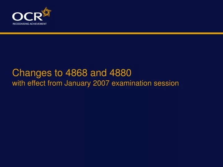 changes to 4868 and 4880 with effect from january 2007 examination session