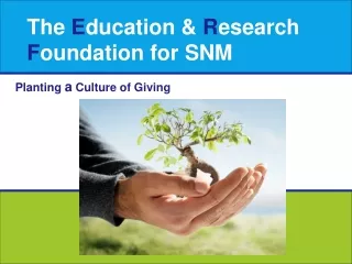The  E ducation &amp;  R esearch  F oundation for SNM