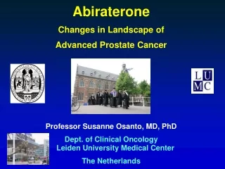 Abiraterone Changes in Landscape of  Advanced Prostate Cancer Professor Susanne  Osanto , MD, PhD