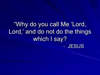 “Why do you call Me ‘Lord, Lord,’ and do not do the things which I say?