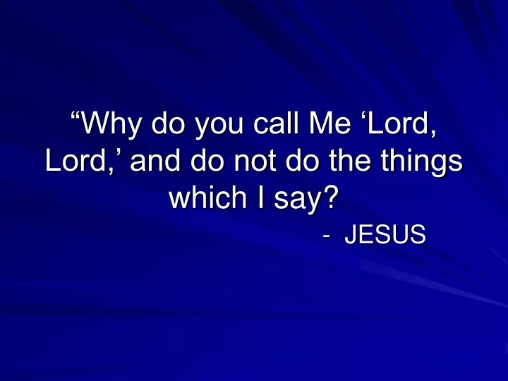 why do you call me lord lord and do not do the things which i say