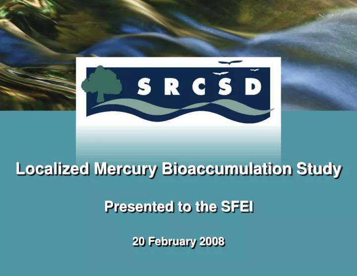 localized mercury bioaccumulation study presented to the sfei 20 february 2008