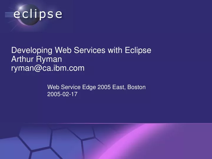 developing web services with eclipse arthur ryman ryman@ca ibm com