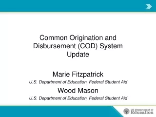 Common Origination and Disbursement (COD) System Update Marie Fitzpatrick
