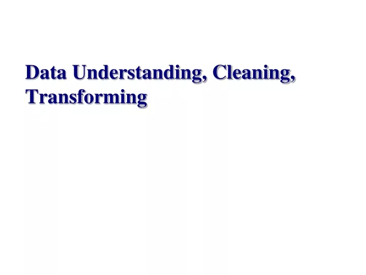 data understanding cleaning transforming