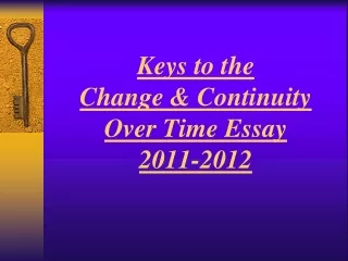 Keys to the  Change &amp; Continuity  Over Time Essay 2011-2012