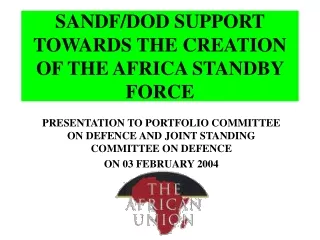 SANDF/DOD SUPPORT TOWARDS THE CREATION OF THE AFRICA STANDBY FORCE