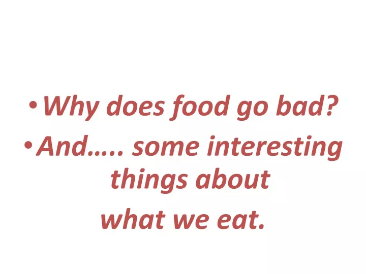 why does food go bad and some interesting things