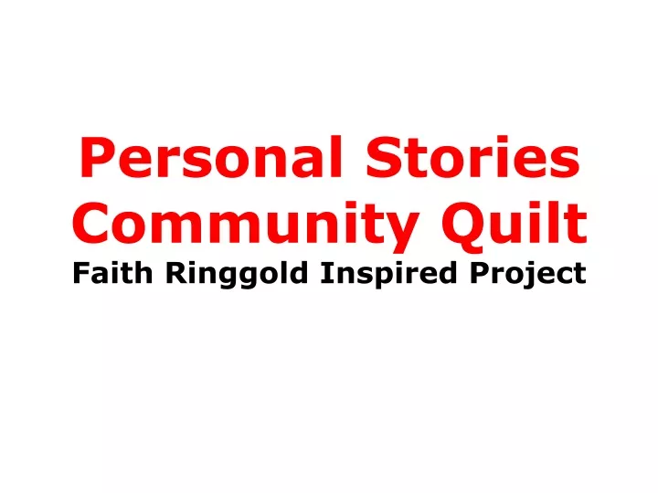 personal stories community quilt faith ringgold inspired project