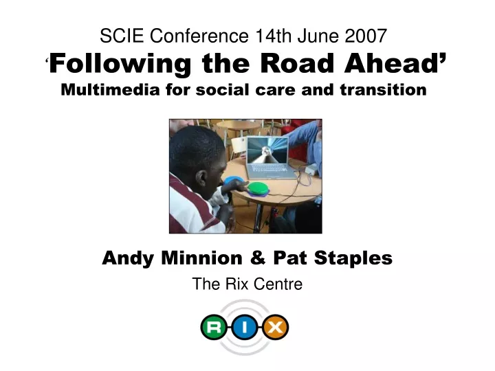scie conference 14th june 2007 following the road ahead multimedia for social care and transition