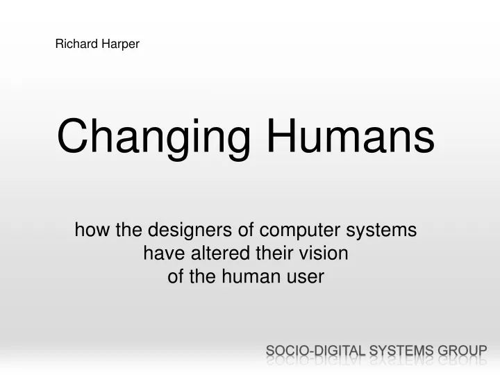 changing humans how the designers of computer systems have altered their vision of the human user