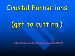 Crustal Formations (get to cutting!)