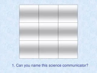 1. Can you name this science communicator?
