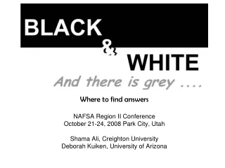 Where to find answers NAFSA Region II Conference October 21-24, 2008 Park City, Utah