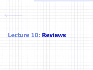 Lecture 10:  Reviews