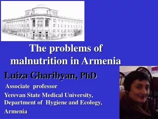 The problems of malnutrition in Armenia Luiza Gharibyan,  PhD Associate  professor