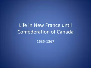 Life in New France until Confederation of Canada