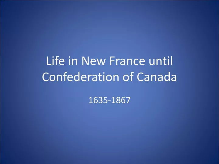 life in new france until confederation of canada