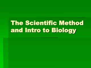 The Scientific Method and Intro to Biology