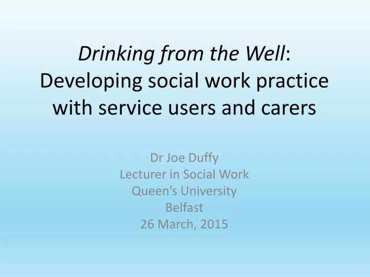 drinking from the well developing social work practice with service users and carers