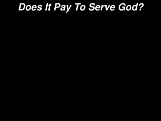 Does It Pay To Serve God?