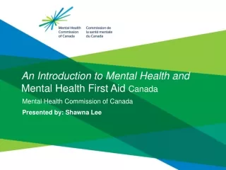 An Introduction to Mental Health and  Mental Health First Aid  Canada