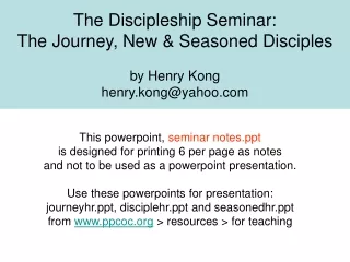 The Discipleship Seminar: The Journey, New &amp; Seasoned Disciples by Henry Kong henry.kong@yahoo