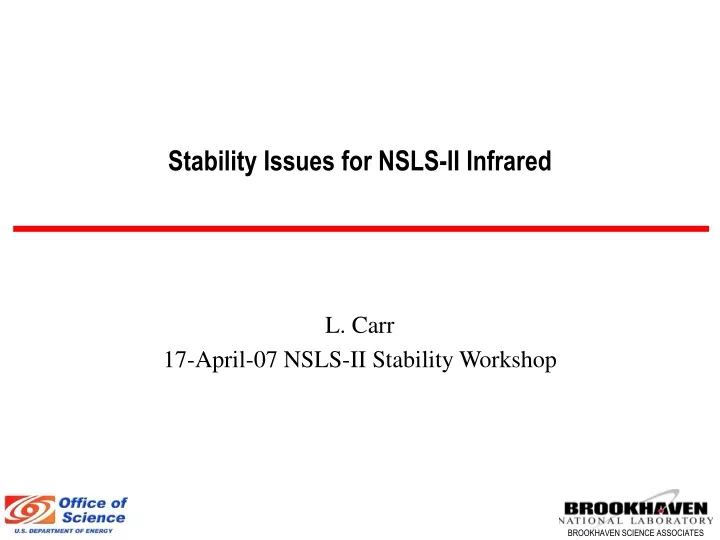 l carr 17 april 07 nsls ii stability workshop