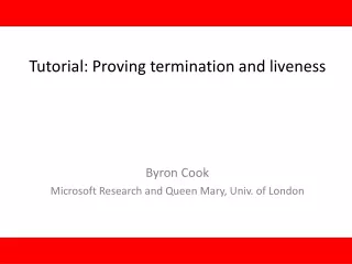 Tutorial: Proving termination and liveness Byron Cook