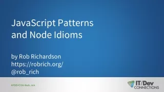 JavaScript Patterns and Node Idioms by Rob Richardson https://robrich/ @rob_rich