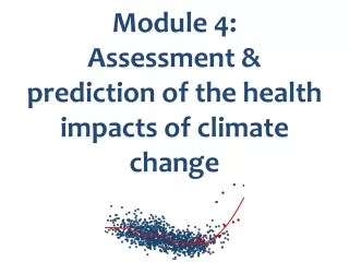 Module 4:  Assessment  &amp; prediction of the health  impacts of climate  change